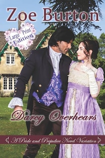 Darcy Overhears Large Print Edition: A Pride & Prejudice Large Print Novel Variation