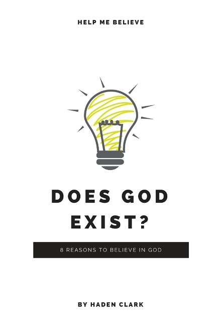 Does God Exist?: 8 Reasons to Believe in God