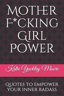 Mother F*cking Girl Power: a collection of quotes & mic drops to empower your inner badass