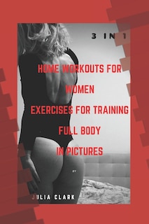 Front cover_HOME WORKOUTS FOR WOMEN EXERCISES FOR TRAINING FULL BODY IN PICTURES (1,2,3 Parts) 3 in 1