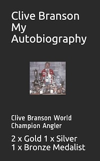 Clive Branson My Autobiography: Clive Branson World Champion Angler