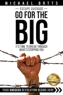 Escape Average, Go for the Big: It's Time to Break Through What's Stopping You