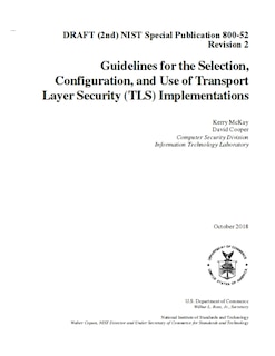 Guidelines for the Selection, Configuration, and Use of Transport Layer Security (TLS) Implementations: DRAFT (2nd) NIST SP 800-52 R2