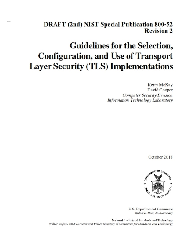 Guidelines for the Selection, Configuration, and Use of Transport Layer Security (TLS) Implementations: DRAFT (2nd) NIST SP 800-52 R2