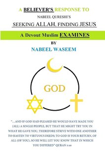 A Believer's Response to Nabeel Qureshi's, Seeking Allah, Finding Jesus: A Devout Muslim Examines