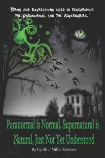 Front cover_Paranormal Is Normal, Supernatural Is Natural, Just Not Yet Understood