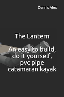 Front cover_The Lantern - An Easy to Build, Do It Yourself, PVC Pipe Catamaran Kayak
