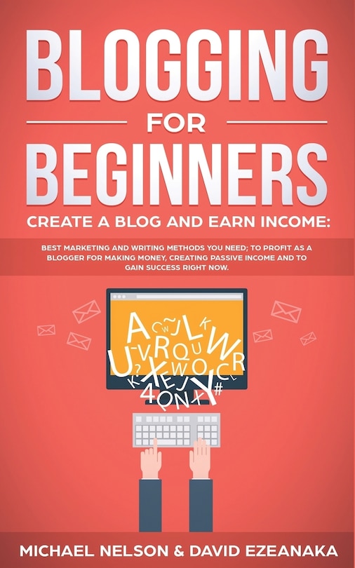Front cover_Blogging for Beginners, Create a Blog and Earn Income