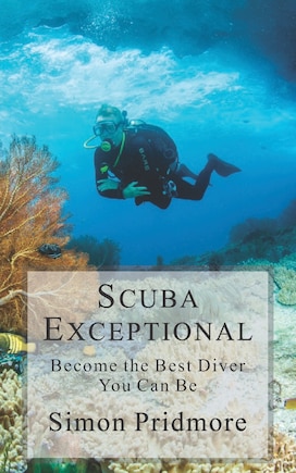 Scuba Exceptional: Become the Best Diver You Can Be