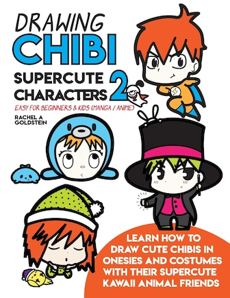 Drawing Chibi Supercute Characters 2 Easy for Beginners & Kids (Manga / Anime): Learn How to Draw Cute Chibis in Onesies and Costumes with their Supercute Kawaii Animal Friends