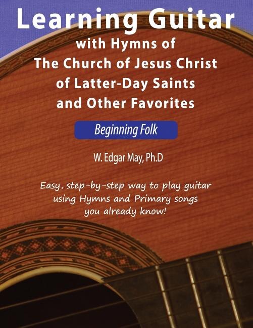 Learning Guitar With Hymns Of The Church Of Jesus Christ Of Latter-day ...