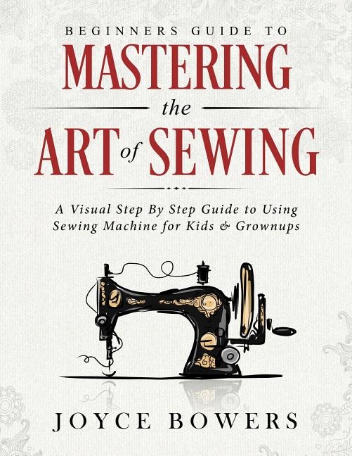 Front cover_Beginners Guide to Mastering the Art of Sewing