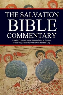 The Salvation Bible Commentary: Parallel Commentary on Hundreds of Scriptures Commonly Misinterpreted in Our Modern Day