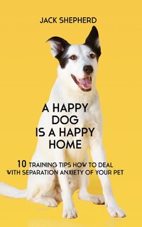 Front cover_A Happy Dog Is A Happy Home