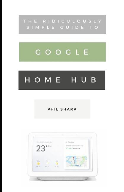 Couverture_The Ridiculously Simple Guide to Google Home Hub