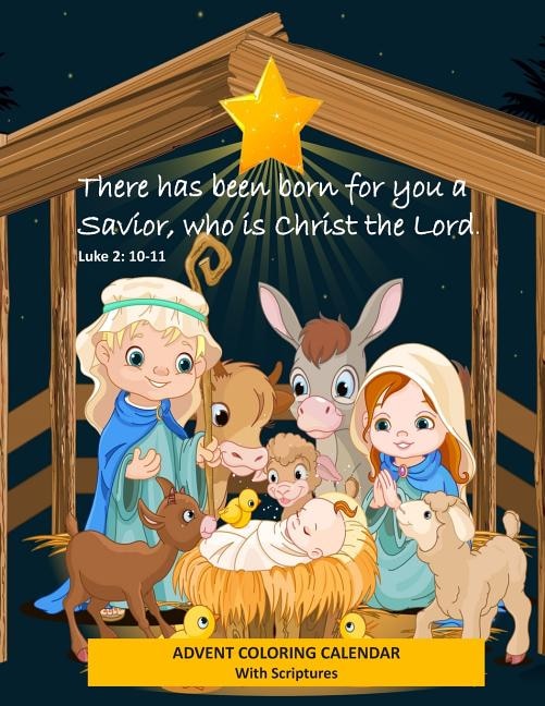 Advent Coloring Calendar with Scriptures There has Been Born for You a Savior Who is Christ the Lord. Luke 2: 10-11: Christmas Advent Activity Book for Kids with Daily Bible Verses