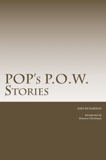 Pop's P.O.W. Stories: The Stories of Captain John Richardson during his time of imprisonment as a POW in Italy in WW2