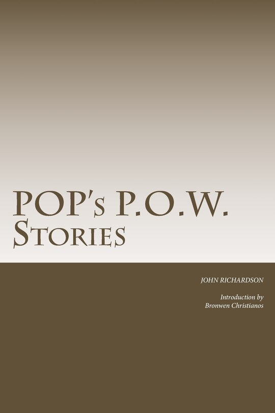Pop's P.O.W. Stories: The Stories of Captain John Richardson during his time of imprisonment as a POW in Italy in WW2
