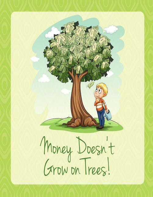 Money Doesn't Grow On Trees!: Management Your Money And Finance Monthly & Weekly Expense Tracker Bill Organizer, Tree Cover