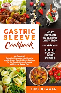 Gastric Sleeve Cookbook: An Essential Bariatric Cookbook with Healthy and Delicious Gastric Sleeve Recipes for the Gastric Sleeve Surgery and Gastric Sleeve Diet