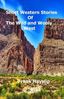 Short Western Stories of the Wild and Wooly West