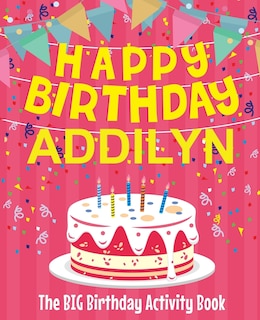 Front cover_Happy Birthday Addilyn - The Big Birthday Activity Book