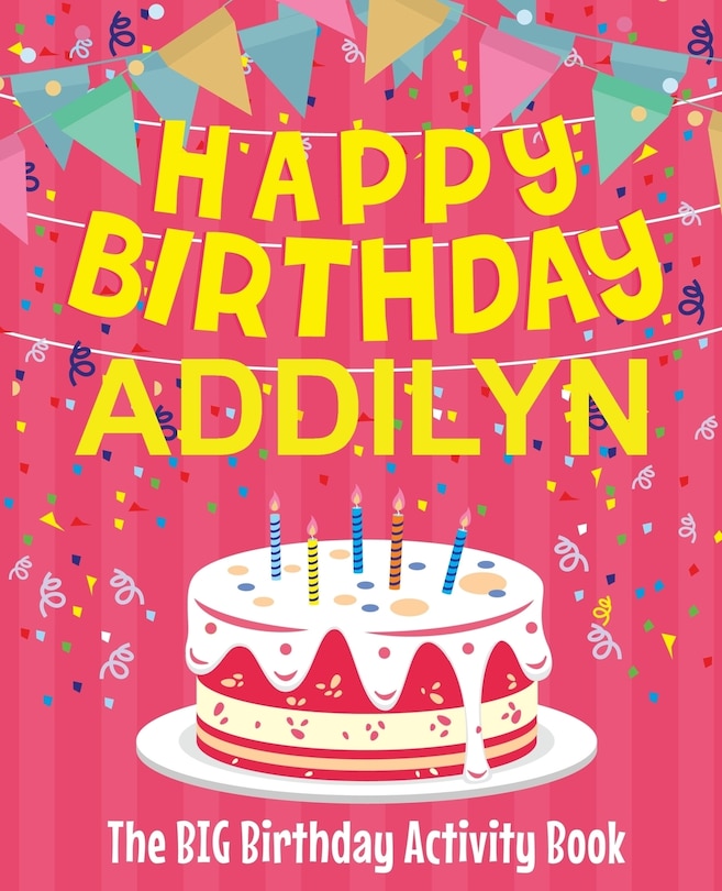 Front cover_Happy Birthday Addilyn - The Big Birthday Activity Book