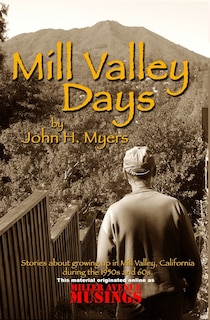 Mill Valley Days: A Collection of Stories about Growing Up in Mill Valley, California During the 1950s and 60s.