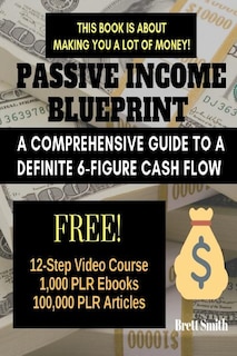 Passive Income Blueprint: A Comprehensive Guide to a Definite 6-Figure Cash Flow (SEO, Clickbank, Affiliate Marketing, Adsense)