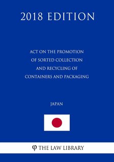 Couverture_Act on the Promotion of Sorted Collection and Recycling of Containers and Packaging (Japan) (2018 Edition)