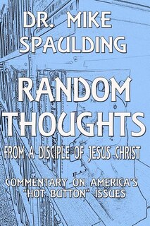 Random Thoughts From a Disciple of Jesus Christ: Commentary on America's Hot Button Issues