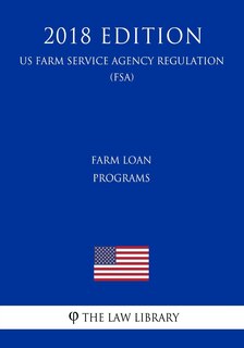 Couverture_Farm Loan Programs (US Farm Service Agency Regulation) (FSA) (2018 Edition)