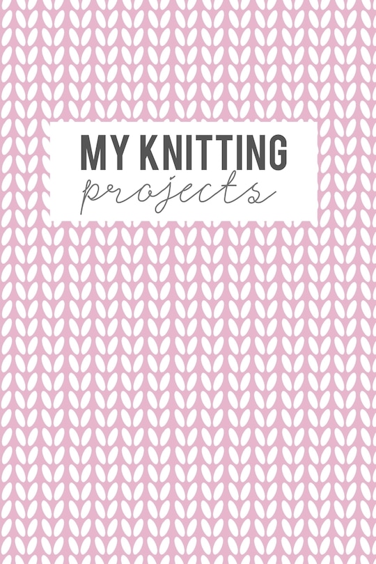 My Knitting Projects: Knitting Paper 4:5 - 125 Pages to Note down your Knitting projects and patterns.
