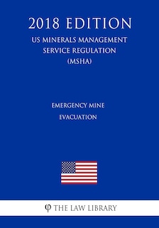 Front cover_Emergency Mine Evacuation (US Mine Safety and Health Administration Regulation) (MSHA) (2018 Edition)