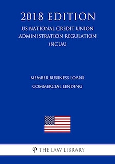 Front cover_Member Business Loans - Commercial Lending (US National Credit Union Administration Regulation) (NCUA) (2018 Edition)