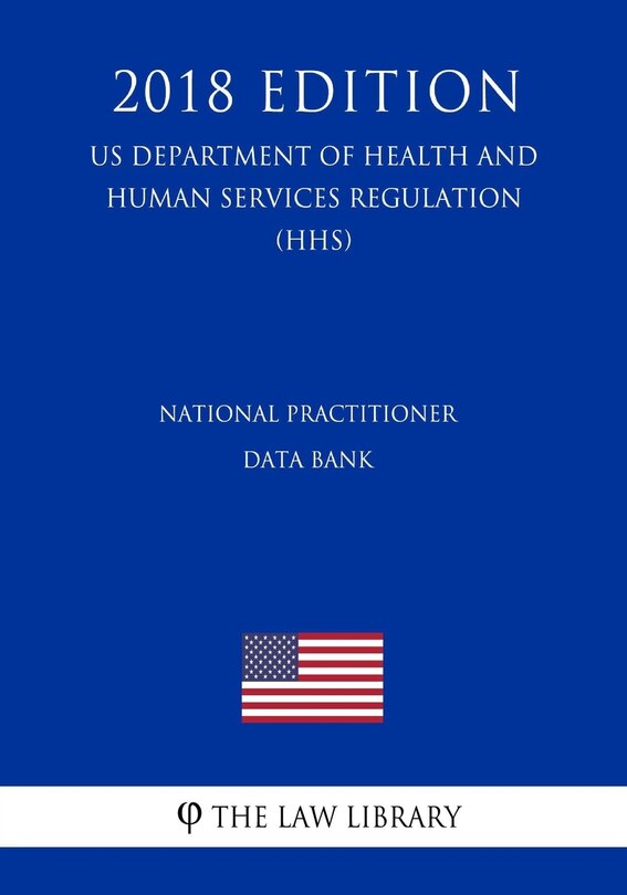 Couverture_National Practitioner Data Bank (US Department of Health and Human Services Regulation) (HHS) (2018 Edition)