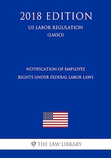 Front cover_Notification of Employee Rights Under Federal Labor Laws (US Labor Regulation) (LMSO) (2018 Edition)