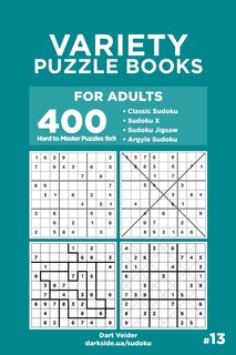 Variety Puzzle Books for Adults - 400 Hard to Master Puzzles 9x9: Sudoku, Sudoku X, Sudoku Jigsaw, Argyle Sudoku (Volume 13)