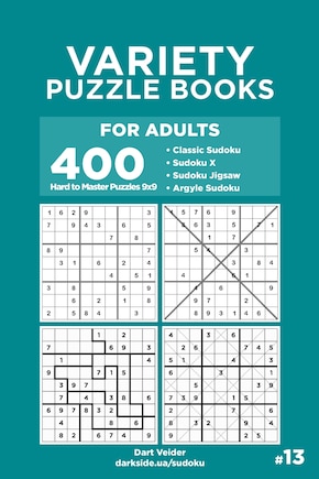 Variety Puzzle Books for Adults - 400 Hard to Master Puzzles 9x9: Sudoku, Sudoku X, Sudoku Jigsaw, Argyle Sudoku (Volume 13)