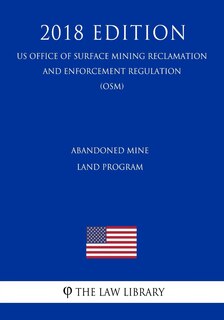 Couverture_Abandoned Mine Land Program (US Office of Surface Mining Reclamation and Enforcement Regulation) (OSM) (2018 Edition)