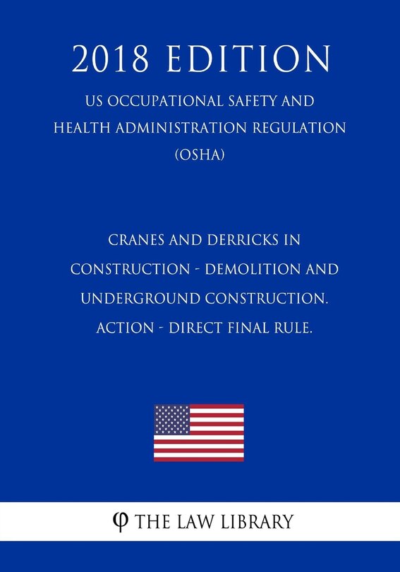 Front cover_Cranes and Derricks in Construction - Demolition and Underground Construction. ACTION - Direct final rule. (US Occupational Safety and Health Administration Regulation) (OSHA) (2018 Edition)
