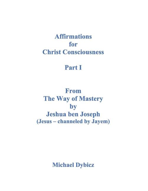 Couverture_Affirmations for Christ Consciousness Part I from the Way of Mastery by Jeshua Ben Joseph (Jesus Channeled by Jayem)