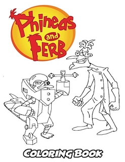 Phineas And Ferb Coloring Book: Coloring Book For Kids And Adults, Activity Book With Fun, Easy, And Relaxing Coloring Pages