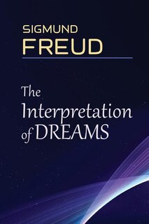 The Interpretation Of Dreams: A Book By Sigmund Freud, The Founder Of Psychoanalysis, In Which The Author Introduces His Theory O