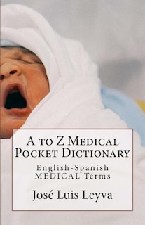 A to Z Medical Pocket Dictionary: English-Spanish Medical Terms