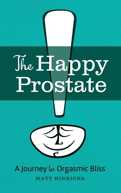 The Happy Prostate: A Journey to Orgasmic Bliss