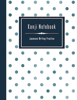 Kanji Notebook - Japanese Writing Practice: Large Exercise Paper Workbook to Write Kanji, Kana, Katakana or Hiragana - Dotted Pattern Book