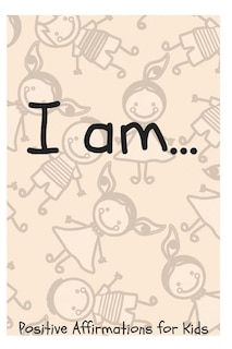 I Am...: Positive Affirmations for Kids