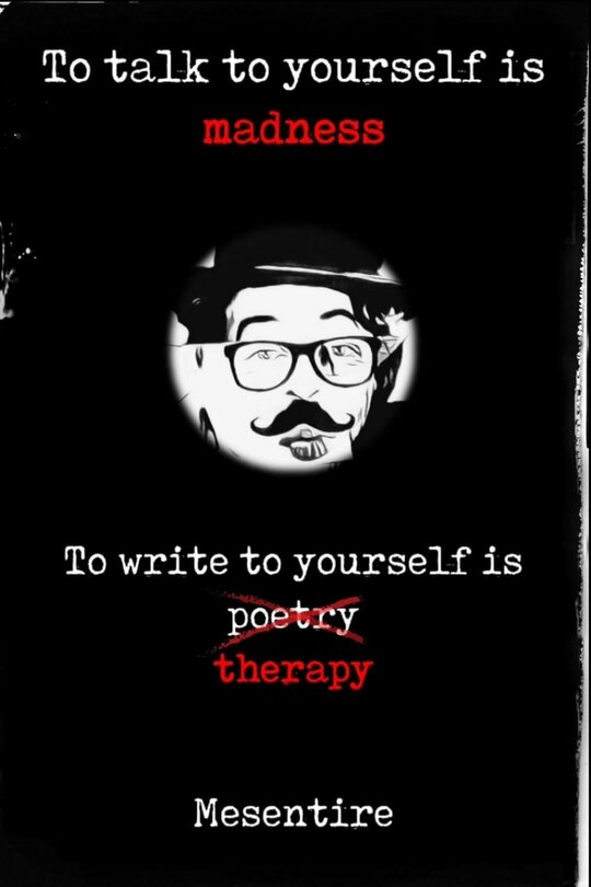 Front cover_To talk to yourself is madness, to write to yourself is therapy