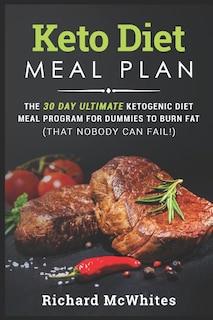 Keto Diet Meal Plan: The 30 Day Ultimate Ketogenic Meal Program for Dummies to Burn Fat (That Nobody Can Fail!)